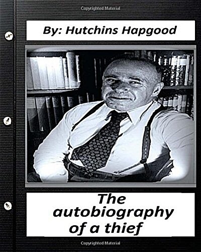 Autobiography of a Thief. by: Hutchins Hapgood (Classics Special) (Paperback)