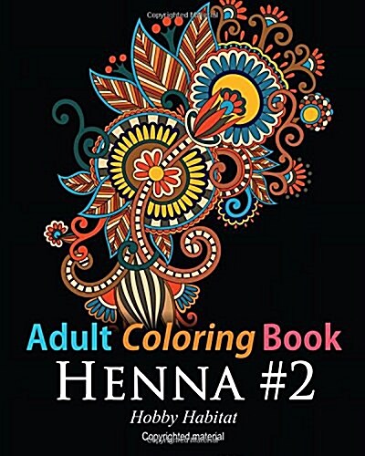 Adult Coloring Book: Henna #2: Coloring Book for Adults Featuring 50 Inspirational Henna Paisley Designs (Paperback)