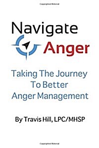 Navigate Anger: Taking the Journey to Better Anger Management (Paperback)