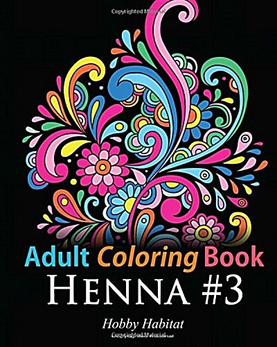 Adult Coloring Book: Henna #3: Coloring Book for Adults Featuring 45 Inspirational Henna Designs (Paperback)