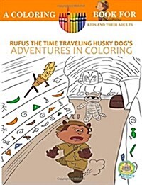 Rufus the Time Traveling Husky Dogs Adventures in Coloring Book: A Coloring Book for Kids and Their Adults: 12 Historically Sized Fun Coloring Pages (Paperback)