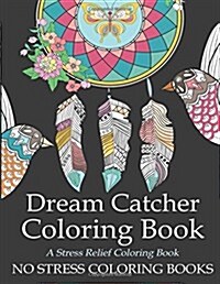 Dream Catcher Coloring Book: Adult Coloring Book for Busy People to Relieve Stress with Nature and Animal Mandala Designs and Patterns (Paperback)
