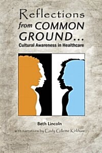 Reflections from Common Ground: Cultural Awareness in Healthcare (Paperback)