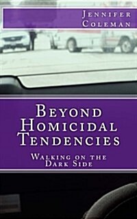 Beyond Homicidal Tendencies: Walking on the Dark Side (Paperback)