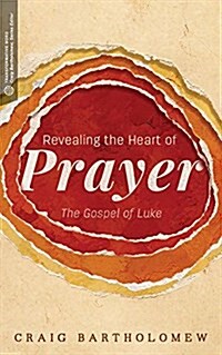 Revealing the Heart of Prayer: The Gospel of Luke (Paperback)