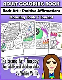 Adult Coloring Book: Rock Art: Positive Affirmations Coloring Book and Journal: Relaxing Art Therapy for Adults and Children Alike (Paperback)