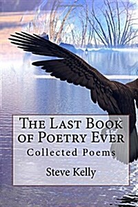 The Last Book of Poetry Ever: Collected Poems (Paperback)