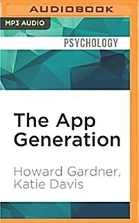 The App Generation: How Todays Youth Navigate Identity, Intimacy, and Imagination in a Digital World (MP3 CD)