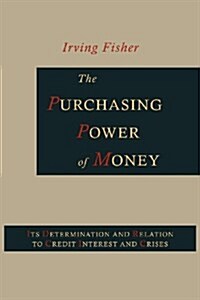 The Purchasing Power of Money: Its Determination and Relation to Credit, Interest and Crises (Paperback)