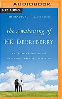 The Awakening of H.K. Derryberry: My Unlikely Friendship with the Boy Who Remembers Everything (MP3 CD)
