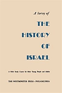 A Survey of the History of Israel: A Bible Study Course for Older Young People and Adults (Paperback)