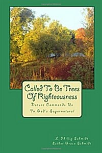 Called to Be Trees of Righteousness: Nature Commends Us to Gods Supernatural (Paperback)