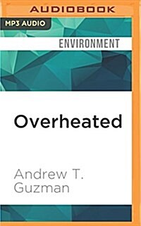 Overheated: How Climate Change Will Cause Floods, Famine, War, and Disease (MP3 CD)