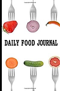 Daily Food Journal: Forks Over Food, Blank Daily Food Journal Book and Planner, 6 X 9, 100 Pages to Write in (Paperback)