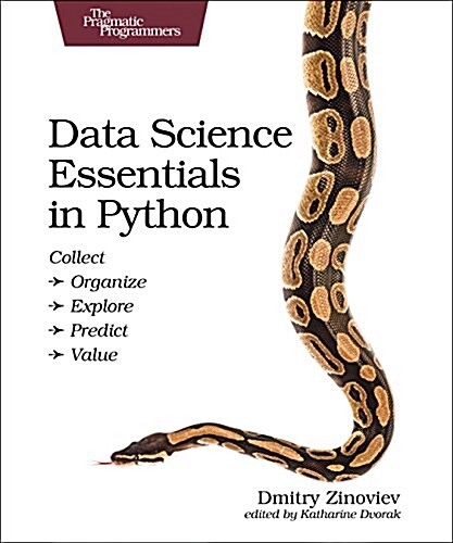 Data Science Essentials in Python: Collect - Organize - Explore - Predict - Value (Paperback)
