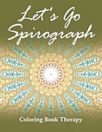 Lets Go Spirograph: Coloring Book Therapy (Paperback)