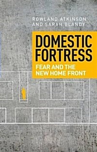 Domestic Fortress : Fear and the New Home Front (Hardcover)