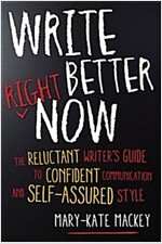 Write Better Right Now: The Reluctant Writer's Guide to Confident Communication and Self-Assured Style (Paperback)