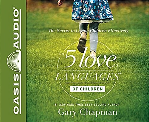 The 5 Love Languages of Children: The Secret to Loving Children Effectively (Audio CD)