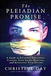 The Pleiadian Promise: A Guide to Attaining Groupmind, Claiming Your Sacred Heritage, and Activating Your Destiny (Paperback)