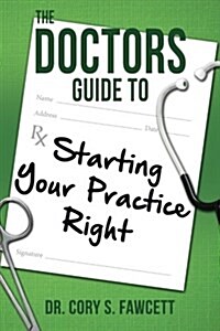 The Doctors Guide to Starting Your Practice Right (Paperback)