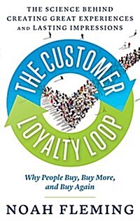 The Customer Loyalty Loop: The Science Behind Creating Great Experiences and Lasting Impressions (Paperback)