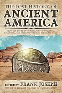 The Lost History of Ancient America: How Our Continent Was Shaped by Conquerors, Influencers, and Other Visitors from Across the Ocean (Paperback)