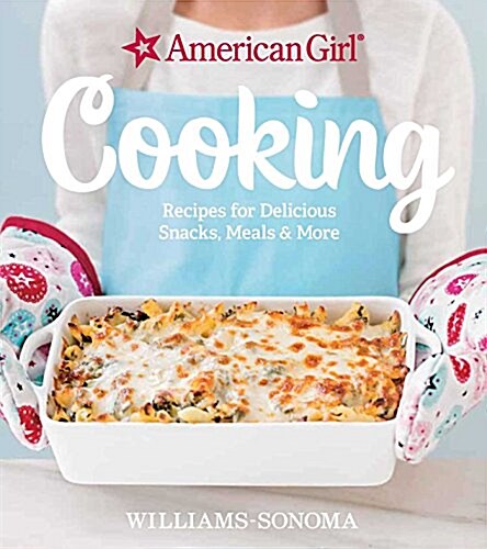 American Girl Cooking: Recipes for Delicious Snacks, Meals & More (Hardcover)