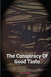 The Conspiracy of Good Taste: William Morris, Cecil Sharp and Clough Williams-Ellis and the Repression of Working Class Culture in the C20th (Paperback, Revised, Update)