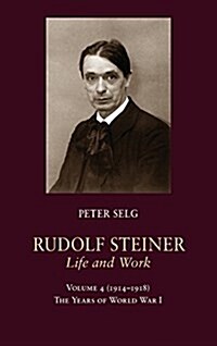 Rudolf Steiner, Life and Work: 1914-1918: The Years of World War I (Hardcover)