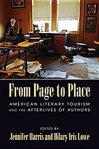 From Page to Place: American Literary Tourism and the Afterlives of Authors (Paperback)