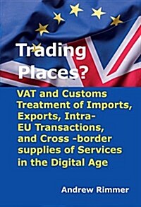 Trading Places?: Vat and Customs Treatment of Imports, Exports, Intra-Eu Transactions, and Cross-Border Supplies of Services in the Dig (Paperback)