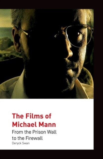 The Films of Michael Mann : From the Prison Wall to the Firewall (Hardcover)