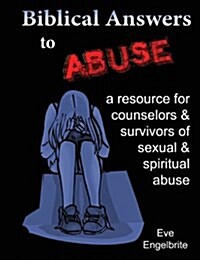 Biblical Answers to Abuse: A Resource for Counselors and Survivors (Paperback)