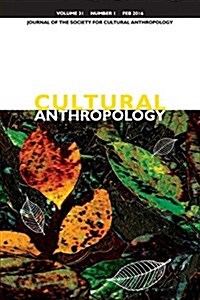 Cultural Anthropology: Journal of the Society for Cultural Anthropology (Volume 31, Number 1, February 2016) (Paperback)