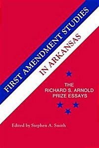 First Amendment Studies in Arkansas: The Richard S. Arnold Prize Essays (Paperback)