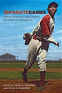 Separate Games: African American Sport Behind the Walls of Segregation (Hardcover)