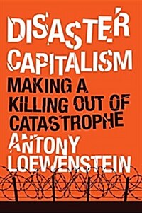 Disaster Capitalism : Making a Killing Out of Catastrophe (Paperback)