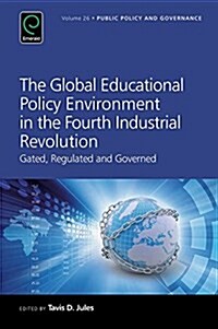 The Global Educational Policy Environment in the Fourth Industrial Revolution : Gated, Regulated and Governed (Hardcover)
