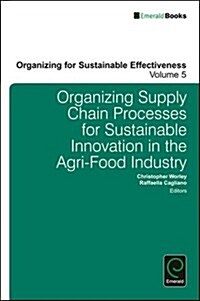 Organizing Supply Chain Processes for Sustainable Innovation in the Agri-Food Industry (Hardcover)