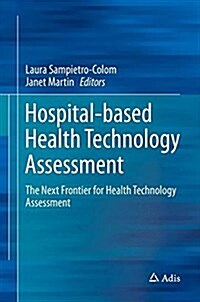 Hospital-Based Health Technology Assessment: The Next Frontier for Health Technology Assessment (Hardcover, 2016)