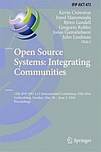 Open Source Systems: Integrating Communities: 12th Ifip Wg 2.13 International Conference, OSS 2016, Gothenburg, Sweden, May 30 - June 2, 2016, Proceed (Hardcover, 2016)