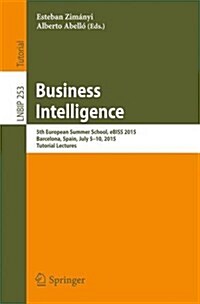 Business Intelligence: 5th European Summer School, Ebiss 2015, Barcelona, Spain, July 5-10, 2015, Tutorial Lectures (Paperback, 2016)