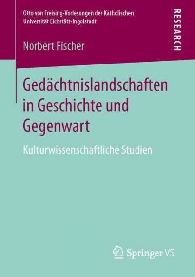 Ged?htnislandschaften in Geschichte Und Gegenwart: Kulturwissenschaftliche Studien (Paperback, 1. Aufl. 2016)