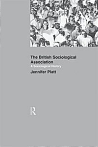 A Sociological History of the British Sociological Association (Paperback)