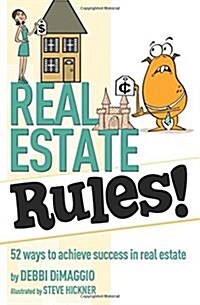 Real Estate Rules!: 52 Ways to Achieve Success in Real Estate (Paperback)