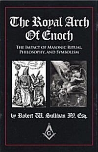 The Royal Arch of Enoch: The Impact of Masonic Ritual, Philosophy, and Symbolism (Paperback)