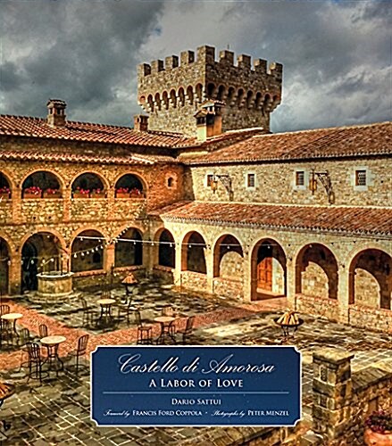 Castello Di Amorosa: A Labor of Love (Hardcover)