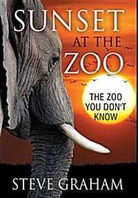 Sunset at the Zoo: The Zoo You Dont Know (Hardcover)