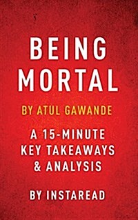 Summary of Being Mortal: by Atul Gawande - Includes Analysis (Paperback)